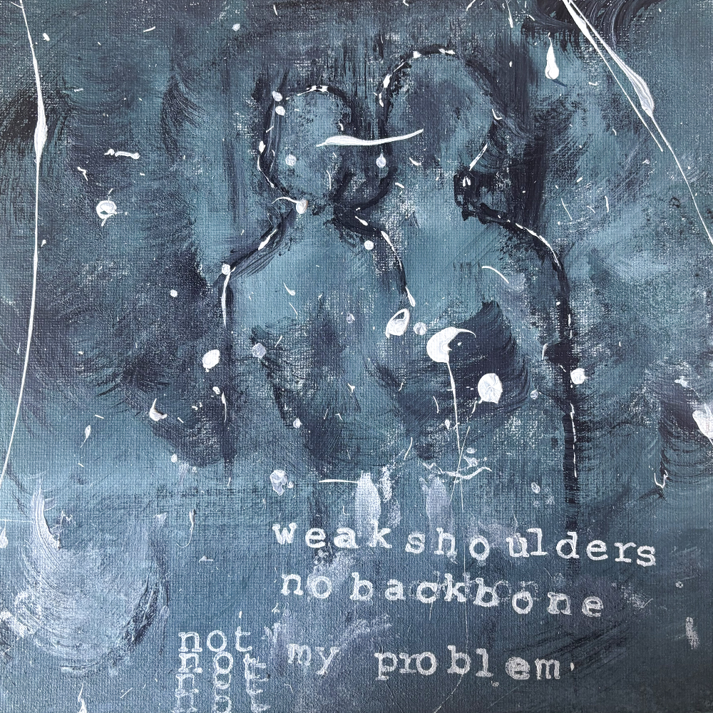 Donkerblauw schilderij met een vaag figuur en de tekst “weak shoulders no backbone not my problem”